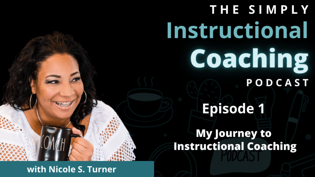 Nicole S. Turner wearing a white top holding a black mug with the word coach on it. With the words "THE SIMPLY Instructional Coaching Podcast Episode 1 - My Journey to Instructional Coaching"